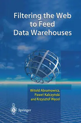 Abramowicz / Kalczynski / Wecel |  Filtering the Web to Feed Data Warehouses | eBook | Sack Fachmedien