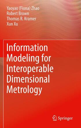 Zhao / Xu / Brown |  Information Modeling for Interoperable Dimensional Metrology | Buch |  Sack Fachmedien