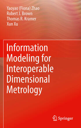 Zhao / Kramer / Brown |  Information Modeling for Interoperable Dimensional Metrology | eBook | Sack Fachmedien