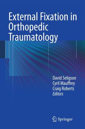 Seligson / Roberts / Mauffrey |  External Fixation in Orthopedic Traumatology | Buch |  Sack Fachmedien