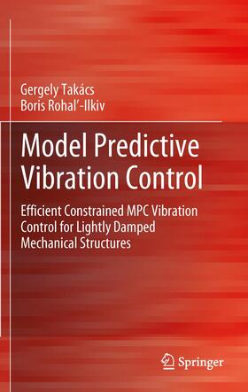 Rohal-Ilkiv / Takács / Rohal-Ilkiv |  Model Predictive Vibration Control | Buch |  Sack Fachmedien