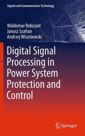Rebizant / Wiszniewski / Szafran |  Digital Signal Processing in Power System Protection and Control | Buch |  Sack Fachmedien