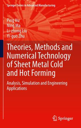 Hu / Zhu / Ma |  Theories, Methods and Numerical Technology of Sheet Metal Cold and Hot Forming | Buch |  Sack Fachmedien