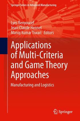 Benyoucef / Tiwari / Hennet |  Applications of Multi-Criteria and Game Theory Approaches | Buch |  Sack Fachmedien