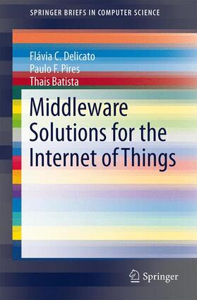 Delicato / Batista / Pires |  Middleware Solutions for the Internet of Things | Buch |  Sack Fachmedien