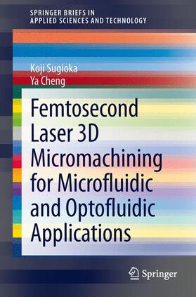 Cheng / Sugioka |  Femtosecond Laser 3D Micromachining for Microfluidic and Optofluidic Applications | Buch |  Sack Fachmedien