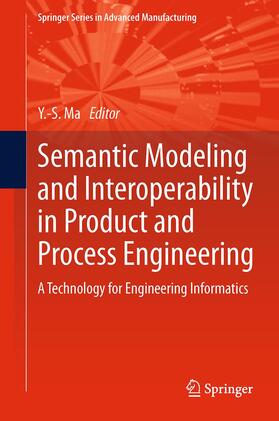 Ma |  Semantic Modeling and Interoperability in Product and Process Engineering | Buch |  Sack Fachmedien