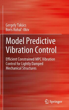 Rohal-Ilkiv / Takács / Rohal-Ilkiv |  Model Predictive Vibration Control | Buch |  Sack Fachmedien