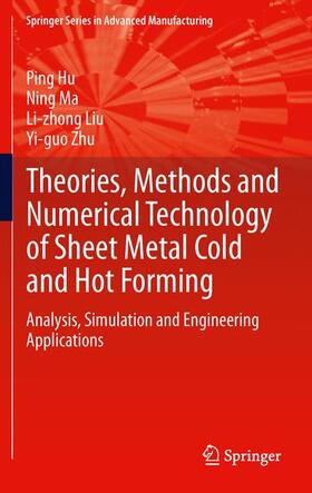 Hu / Zhu / Ma |  Theories, Methods and Numerical Technology of Sheet Metal Cold and Hot Forming | Buch |  Sack Fachmedien