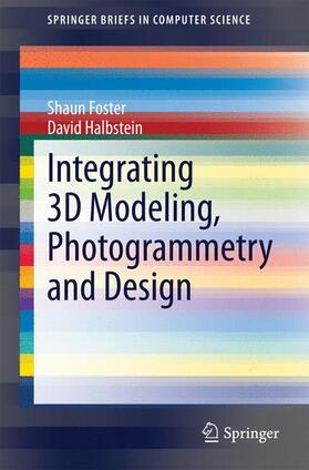 Halbstein / Foster | Integrating 3D Modeling, Photogrammetry and Design | Buch | 978-1-4471-6328-2 | sack.de