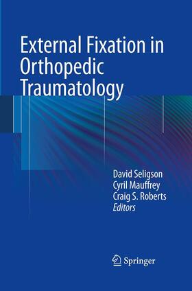 Seligson / Roberts / Mauffrey |  External Fixation in Orthopedic Traumatology | Buch |  Sack Fachmedien