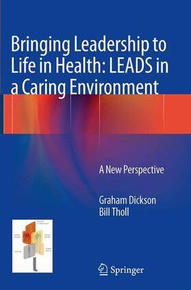 Tholl / Dickson |  Bringing Leadership to Life in Health: LEADS in a Caring Environment | Buch |  Sack Fachmedien