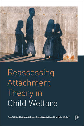 White / Gibson / Wastell |  Reassessing Attachment Theory in Child Welfare | Buch |  Sack Fachmedien