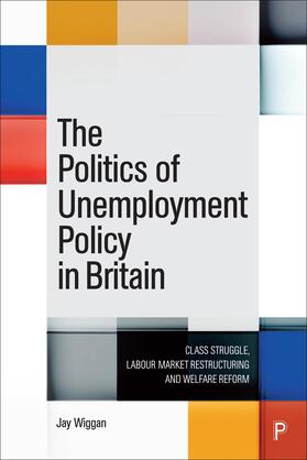 Wiggan |  The Politics of Unemployment Policy in Britain | Buch |  Sack Fachmedien