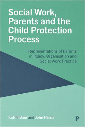 Bain / Harris |  Social Work, Parents and the Child Protection Process | Buch |  Sack Fachmedien