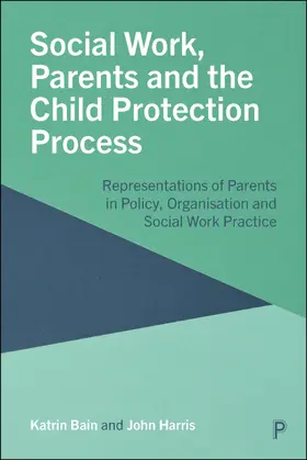 Bain / Harris |  Social Work, Parents and the Child Protection Process | eBook | Sack Fachmedien