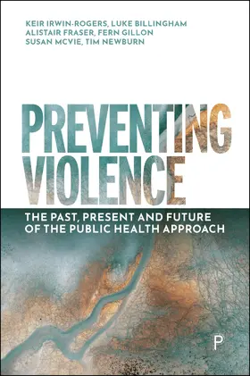 Irwin-Rogers / Billingham / Fraser | Preventing Violence | Buch | 978-1-4473-7384-1 | sack.de