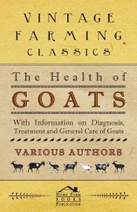 Various |  The Health of Goats - With Information on Diagnosis, Treatment and General Care of Goats | eBook | Sack Fachmedien