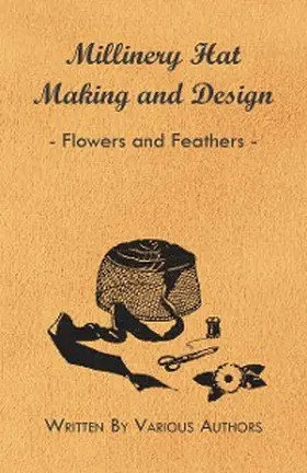 Various |  Millinery Hat Making And Design - Flowers And Feathers | eBook | Sack Fachmedien