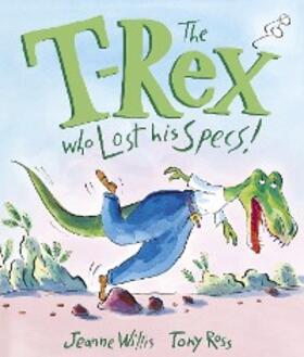 Willis |  The T-Rex Who Lost His Specs! | eBook | Sack Fachmedien