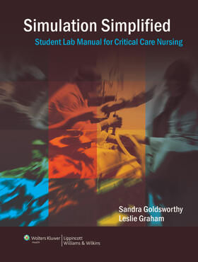 Goldsworthy / Graham | Simulation Simplified Student Lab Manual For Critical Care Nursing | Buch | 978-1-4511-4469-7 | sack.de