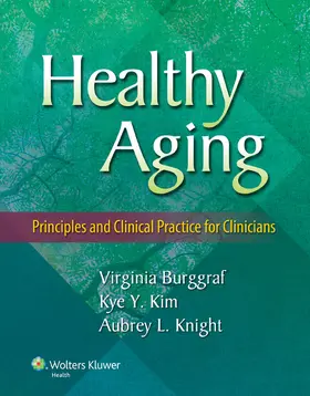 Burggraf / Kim / Knight |  Healthy Aging: Principles and Clinical Practice for Clinicians | Buch |  Sack Fachmedien