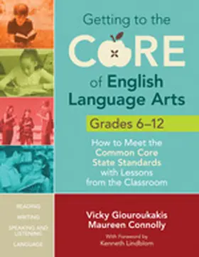 Giouroukakis / Connolly |  Getting to the Core of English Language Arts, Grades 6-12: How to Meet the Common Core State Standards with Lessons from the Classroom | Buch |  Sack Fachmedien