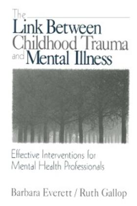 Everett / Gallop |  The Link Between Childhood Trauma and Mental Illness | eBook | Sack Fachmedien