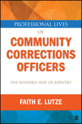 Lutze |  Professional Lives of Community Corrections Officers: The Invisible Side of Reentry | Buch |  Sack Fachmedien