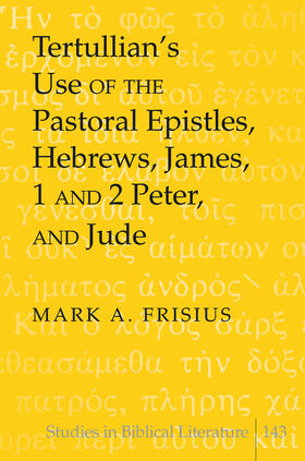 Frisius |  Tertullian’s Use of the Pastoral Epistles, Hebrews, James, 1 and 2 Peter, and Jude | eBook | Sack Fachmedien