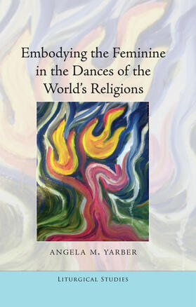 Yarber |  Embodying the Feminine in the Dances of the World’s Religions | eBook | Sack Fachmedien