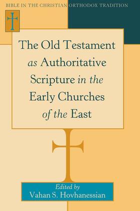 Hovhanessian |  The Old Testament as Authoritative Scripture in the Early Churches of the East | eBook | Sack Fachmedien