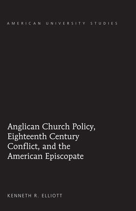 Elliott |  Anglican Church Policy, Eighteenth Century Conflict, and the American Episcopate | eBook | Sack Fachmedien