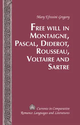 Gregory |  Free Will in Montaigne, Pascal, Diderot, Rousseau, Voltaire and Sartre | eBook | Sack Fachmedien