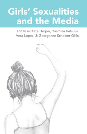 Harper / Katsulis / Lopez |  Girls’ Sexualities and the Media | eBook | Sack Fachmedien