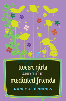 Jennings |  Tween Girls and their Mediated Friends | eBook | Sack Fachmedien