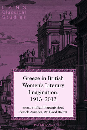 Papargyriou / Assinder / Holton |  Greece in British Women's Literary Imagination, 1913–2013 | eBook | Sack Fachmedien