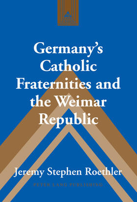 Roethler |  Germany’s Catholic Fraternities and the Weimar Republic | eBook | Sack Fachmedien