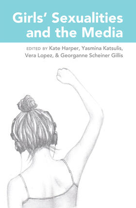 Harper / Lopez / Katsulis |  Girls’ Sexualities and the Media | eBook | Sack Fachmedien