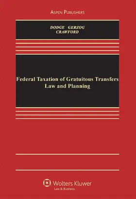 Dodge / Gerzog / Crawford | Federal Taxes on Gratuitous Transfers: Law and Planning | Buch | 978-1-4548-0240-2 | sack.de