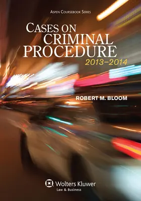 Bloom |  Cases on Criminal Procedure: 2013-2014 | Buch |  Sack Fachmedien