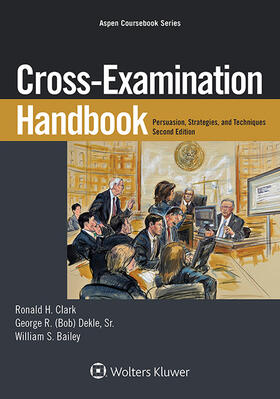 Clark / Dekle / Bailey | Cross-Examination Handbook: Persuasion, Strategies, and Technique | Buch | 978-1-4548-5200-1 | sack.de