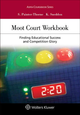 Painter-Thorne / Sneddon |  Moot Court Workbook: Finding Educational Success and Competition Glory | Buch |  Sack Fachmedien