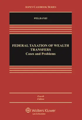 Willbanks |  Federal Taxation of Wealth Transfers: Cases and Problems | Buch |  Sack Fachmedien