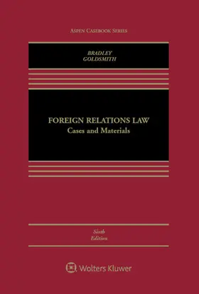 Bradley / Goldsmith |  Foreign Relations Law: Cases and Materials | Buch |  Sack Fachmedien