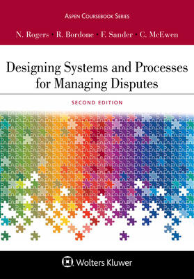 Rogers / Bordone / Sander |  Designing Systems and Processes for Managing Disputes | Buch |  Sack Fachmedien