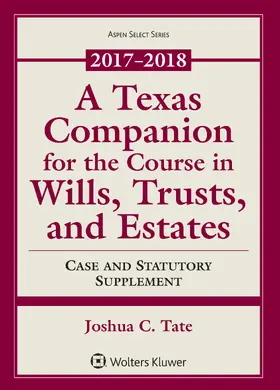 Tate |  A Texas Companion for the Course in Wills, Trusts, and Estates: Case and Statutory Supplement 2017-2018 | Buch |  Sack Fachmedien