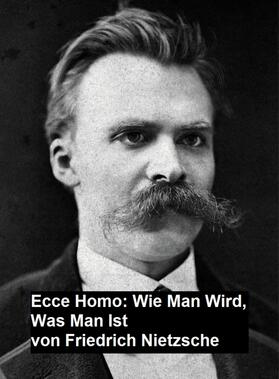 Nietzsche |  Ecce Homo: Wie man Wird, Was Man Ist | eBook | Sack Fachmedien