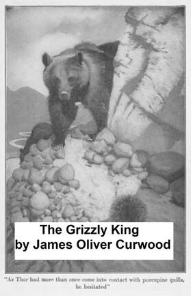 Curwood |  The Grizzly King | eBook | Sack Fachmedien