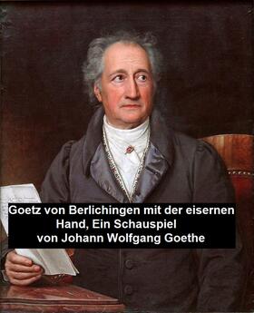 Goethe |  Goetz von Berlichingen mit der eisernen Hand, ein Schauspielf | eBook | Sack Fachmedien